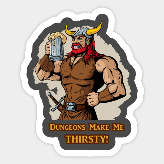 Dungeons Make Me Thirsty 2 - Dungeons And Dragons - Sticker
