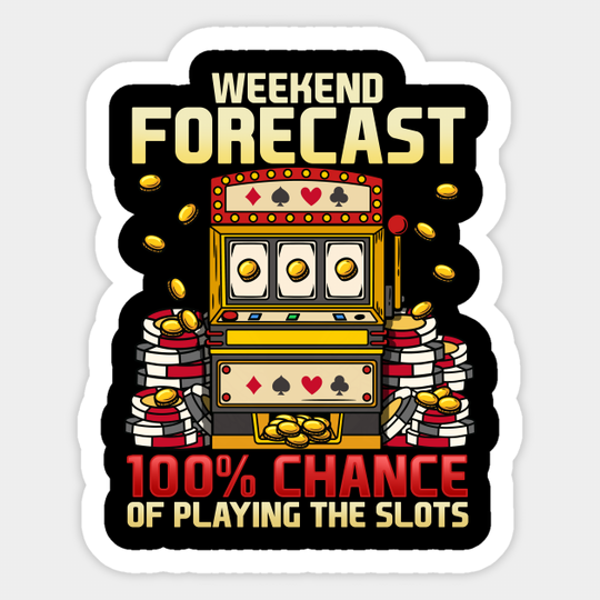 Weekend Forecast 100% Chance Of Playing Slots Casino graphic - Drinking - Sticker
