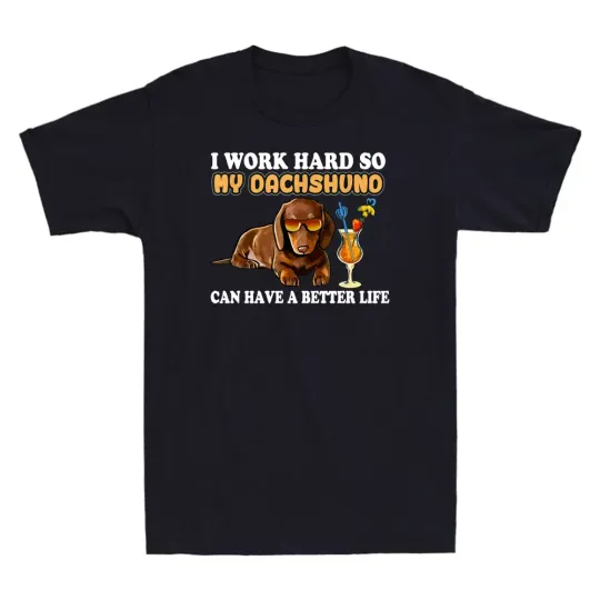 I Work Hard So My Dachshund Funny Dachshund Lover Gifts Men's T-Shirt Cotton Tee