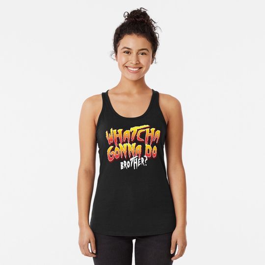Whatcha Gonna Do Brother Phrase Racerback Tank Top, Gift for Fan, for Gymer