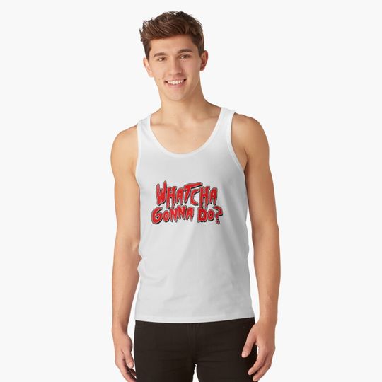 Whatcha Gonna Do - Pro Wrestling Tank Top, Hulk Hogan Memory, Gift for Fan, for Gymer