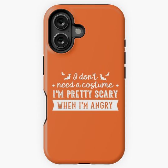 I Don't Need a Costume, I'm Pretty Scary When I'm Angry (Orange BG) iPhone Case