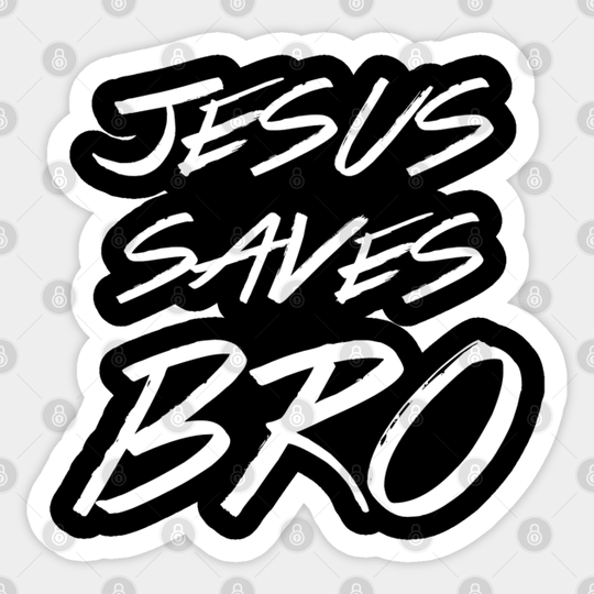 Jesus Saves Bro - Christian - Jesus Saves - Sticker