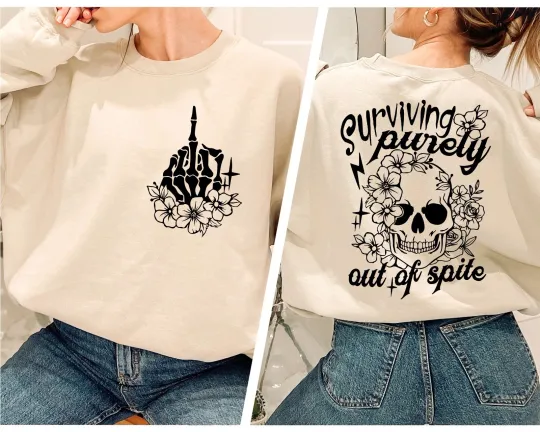Surviving Purely Out Of Spite Sweatshirt, Skull Floral Hoodie, Positive Vibes