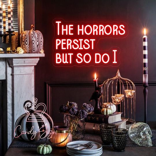 The Horrors Persist,But So Do I Neon Sign,Custom Gothic Neon Light,Gothic Wall Decor,Bedroom Decor,Mental Health Art,Gothic Halloween Gifts