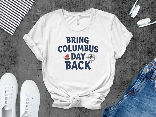 Bring Columbus Day Back T-Shirt, Patriotic Tee, Historical Gift, Political Statement Shirt