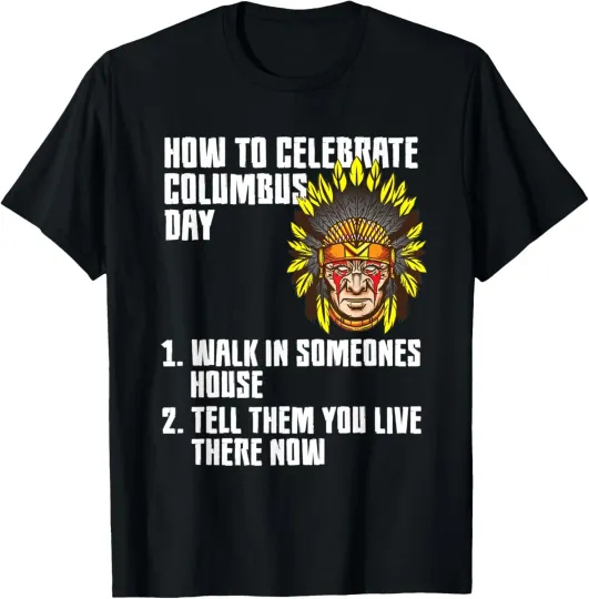 How To Celebrate - Anti Columbus Day Indigenous People's Day Gift Unisex T-Shirt