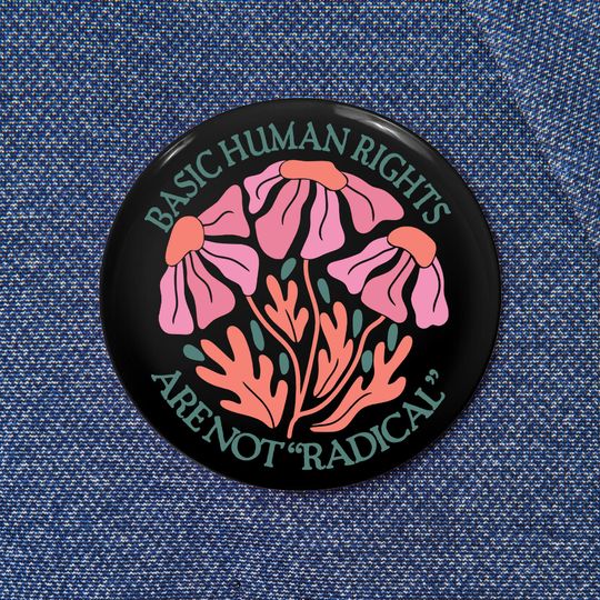 Basic Human Rights Are Not Radical Pin Button, Anti Fascism Pin, Equal Human Rights, LGBTQ pride, Anti MAGA Liberal Leftist Political Gift