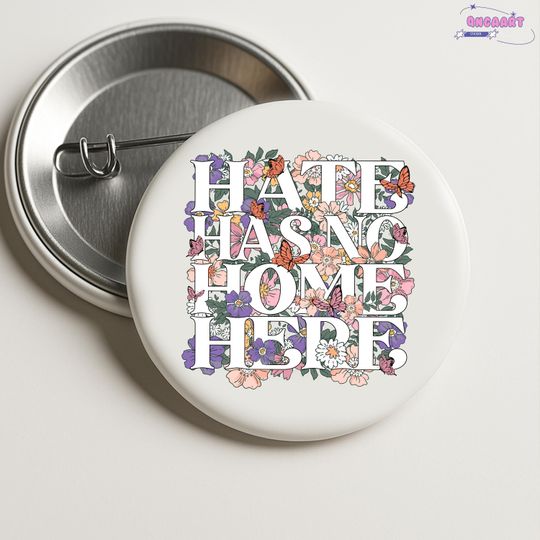 Hate Has No Home Here Human Rights Anti Trump,Pin Buttons in 3 Sizes, Anti-Trump Button, Pro-Democracy Pin, Pro-Equality Pin, Feminist Pin