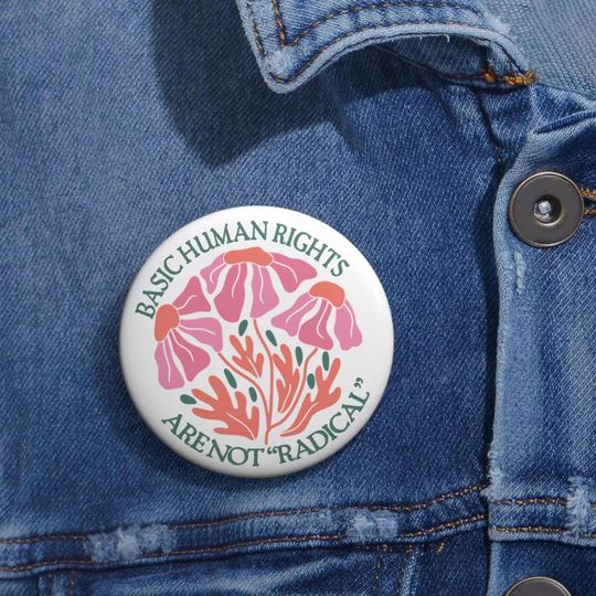 Basic Human Rights Are Not Radical Anti Trump Pin Buttons in 3 Sizes, Political Activist Quote Pin, Woke Ally Pin, Human Rights Pin
