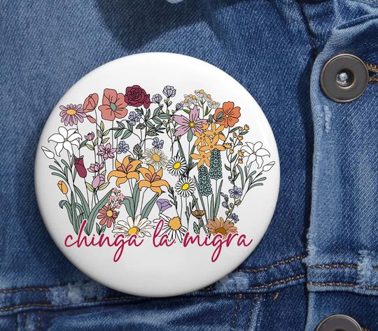 Floral Chinga La Migra Anti Trump Pin Buttons in 3 Sizes, Anti Fascism Pin, Liberal Leftist Human Rights Activist, Pro Immigration