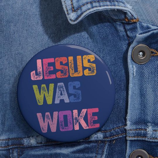 Jesus Was Woke Pin Buttons in 3 Sizes, Anti Trump MAGA Fascism Liberal Progressive Social Justice Activist Gift