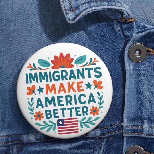 Immigrants Make America Better Pin or Magnet | Pro-Immigration Protest Button | Equality Lapel Pin | Activist Gift | 1.25" 2.25" 3" Sizes