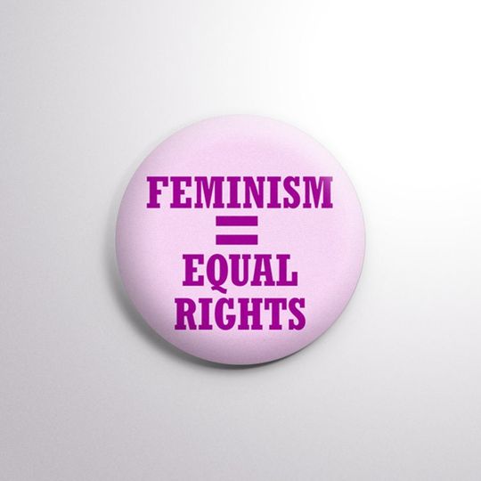 Feminism = Equal Rights - Feminist & Feminism Pro-Equality  -  2.25" (58mm) Button
