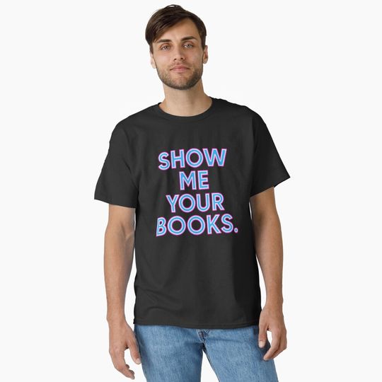 Discover Show Me Your Books. – Book Lover Typography Classic T-Shirt