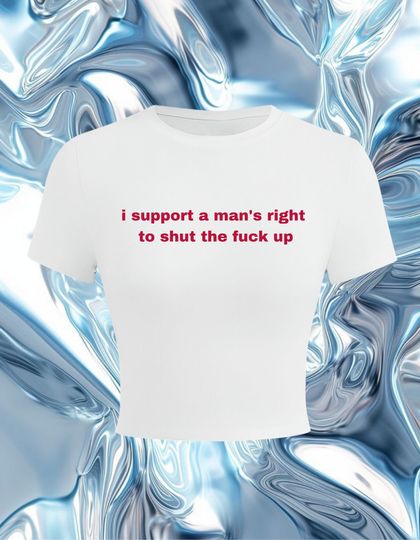 I Support A Man's Right To Shut Up Baby Tee, Feminist Crop Top, 90s Vintage Aesthetic Tee