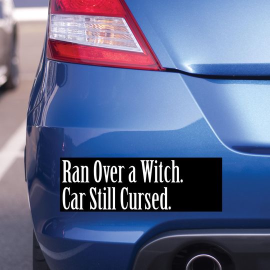 Discover Ran Over a Witch and Car is Still Cursed Bumper Sticker or Magnet - 2025 Halloween Themed Bumper Sticker or Magnet - Cursed Bumper Stickers