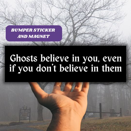 Funny Ghost Bumper Sticker & Magnet "Believe in You", Halloween Car Decor, Spooky Ghost Hunting Car Accessory, Goth Fan Vinyl Sticker Gift
