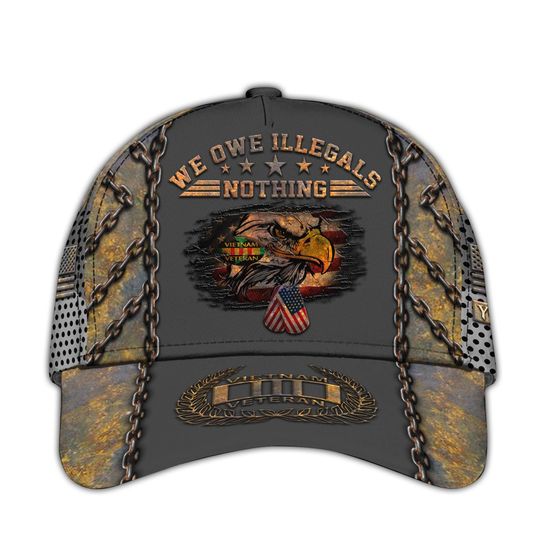 Vietnam Veteran Hats For Men We Owe Illegals Nothing We Owe Our Veterans