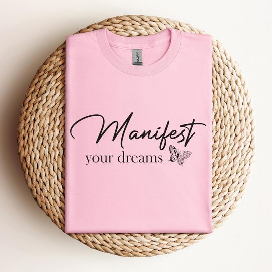 Manifest Your Dreams T-Shirt, Gift for Her, Motivational Gift