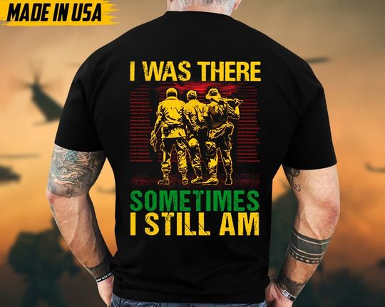 Discover I Was There, Sometimes I Still Am Vietnam War Veteran Shirt, Vietnam Veteran Gift