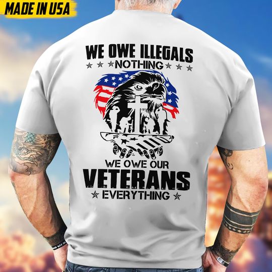 We Owe Our Veterans Everything Military Veteran T-Shirt Patriotic