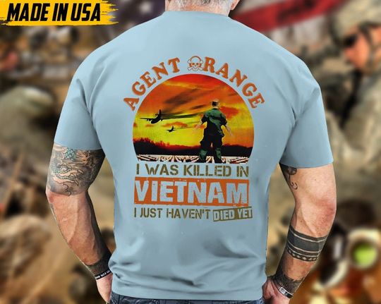 Agent Orange Shirt I Was Killed In Vietnam But I Just Haven't Died Yet Shirt Vietnam