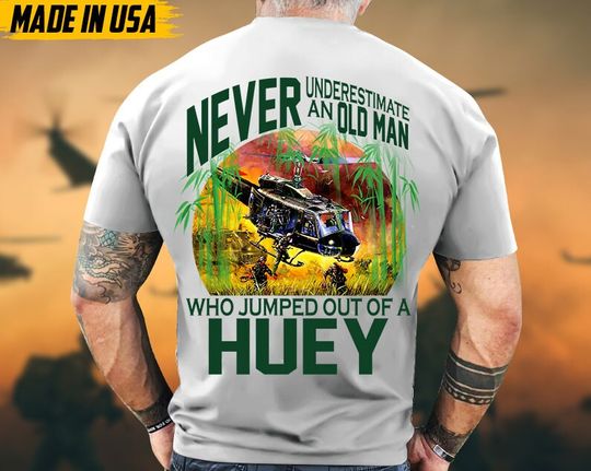 Discover Never Underestimate An Old Man Who Jumped Out Of A Huey, Vietnam Veteran Shirt