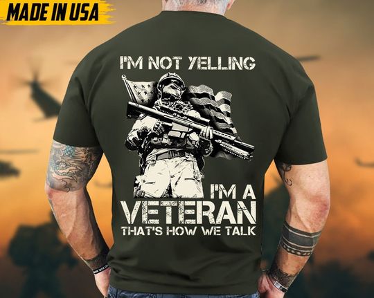 Discover I'm Not Yelling, I'm A Veteran, That's How We Talk Shirt, Military Veteran T-Shirt