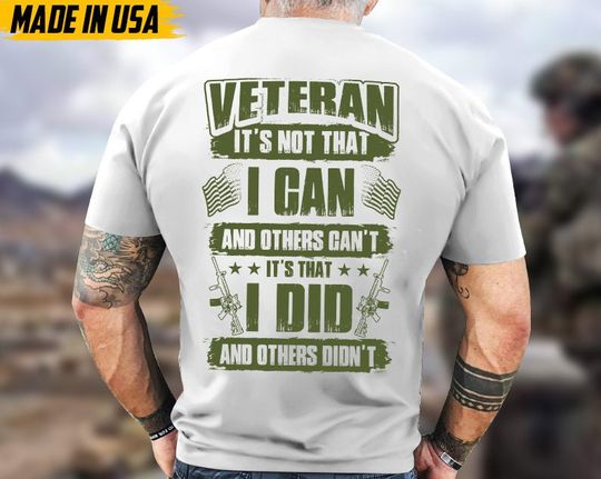 Discover Veteran It's Not That I Can And Other , It's That I Did And Others Didn't Unisex Shirt