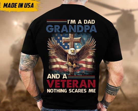Discover I Am A Dad Grandpa And A Veteran, Nothing Scares Me Shirt, Proud U.S. Veteran Shirt