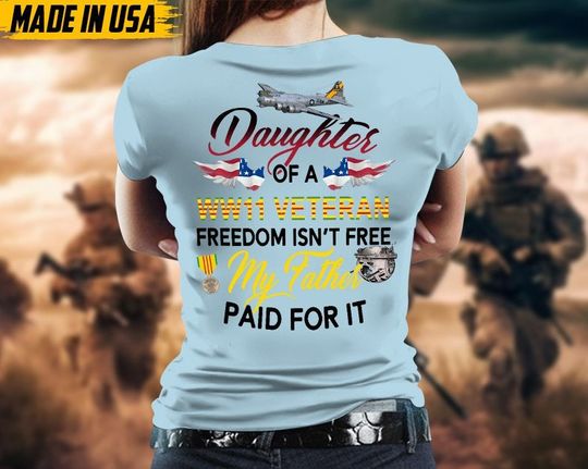 Discover Daughter Of A WW11 Veteran Freedom Isn't Free My Dad Paid For It Shirt
