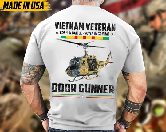 Vietnam Veteran, Born In Battle Proven In Combat, Door Gunner Shirt