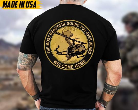 The Most Beautiful Sound You Ever Heard Welcome Home, Vietnam War Veteran Shirt