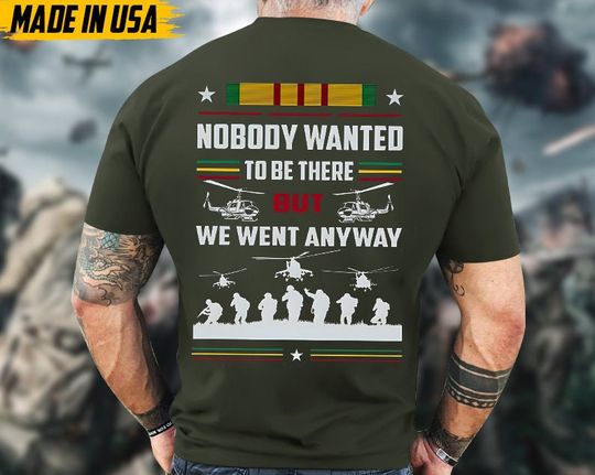 Discover Nobody Wanted To Be There But We Went Anyway Vietnam Veteran Shirt, Vietnam Veteran Unisex Shirt, US Military Shirt, Gifts For Dad Grandpa