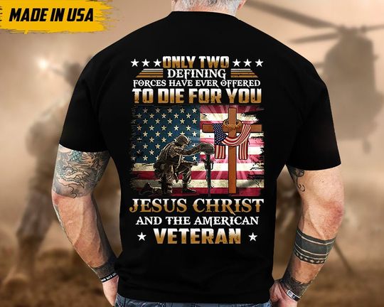 Discover US Veteran Shirt, Gift For Veteran, Veteran Day Shirt, Only Two Defining Forces Have Ever Offered To Die For You Shirt, Gift For Father