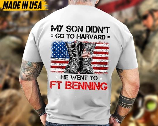 My Son Didn't Go To Harvard, He Went To FT Benning, Proud Army Dad Shirts