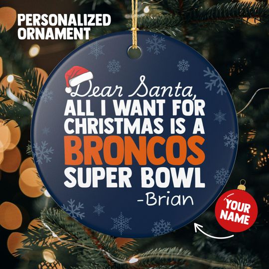 Denver Broncos Christmas Ornament Gift for All I Want For Broncos Christmas Gift for Dad Holiday Decoration for Broncos Stocking Stuffer