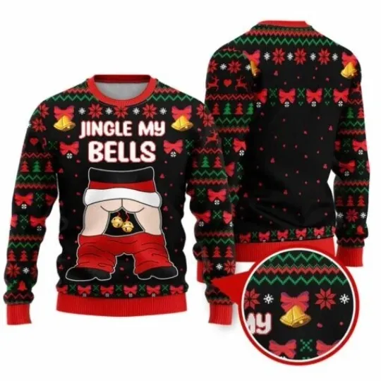 Jingle My Bells Funny Santa Funny Ugly Christmas Sweater, Naughty Sweatshirt