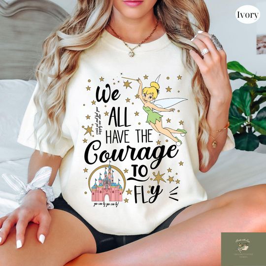 Tinkerbell Shirt, Disney Princess Tinkerbell T-Shirt, Disney Tinkerbell Shirt, We All Have The Courage To Fly Tinkerbell