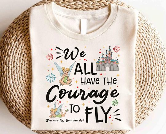 Discover Disney Tinkerbell We All Have The Courage To Fly Shirt, Disney Princess Tinkerbell Shirt,Disney Tinkerbell Neverland Shirt,Magic Kingdom Tee