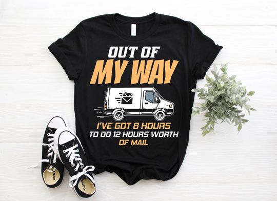 Discover Out Of My Way I've Got 8 Hours To Do 12 Hours Worth Of Mail T-Shirt, Delivery Truck Deliver Driver Postman Gift, Postal Worker Service Tees,