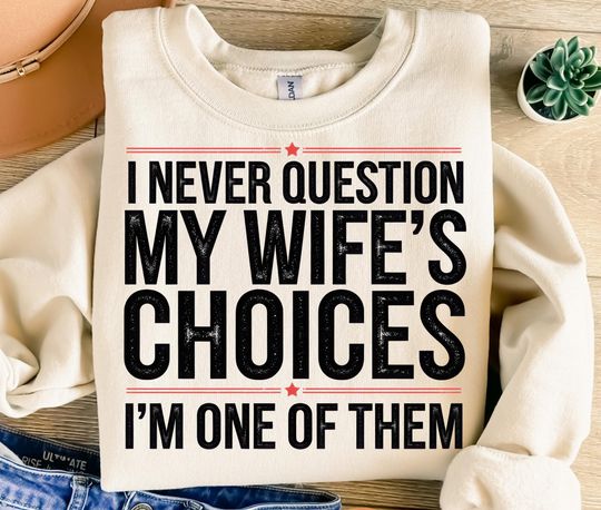 Discover I Never Question My Wife's Choices Sweatshirt