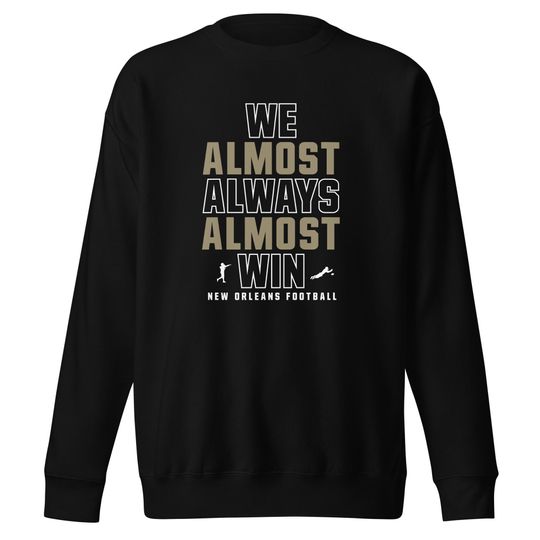 We Almost Always Almost Win - Funny New Orleans Saints football
