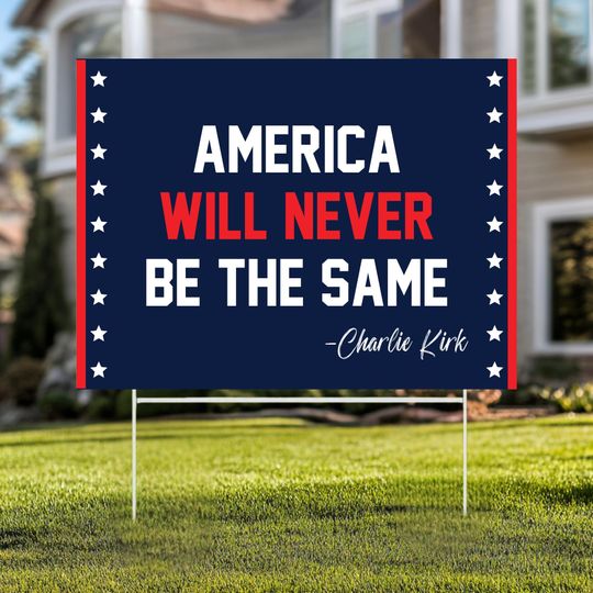 Discover Charlie Kirk Yard Sign: Amerca Will Never Be The Same Political Garden Decor