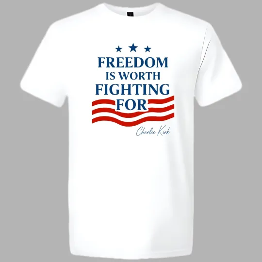Discover Charlie Kirk Quote "Freedom Is Worth Fighting For" T-shirt