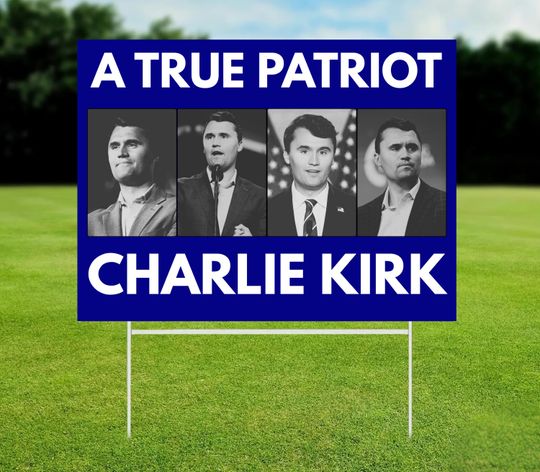 Discover A True Patriot Charlie Kirk Yard Sign, Big Fan Of Charlie Kirk, Reject Political Violence, Justice For Charlie Kirk, Pray For Charlie