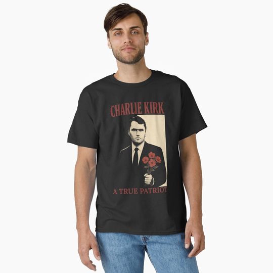 Discover Charlie Kirk A True Patriot Classic T-Shirt
