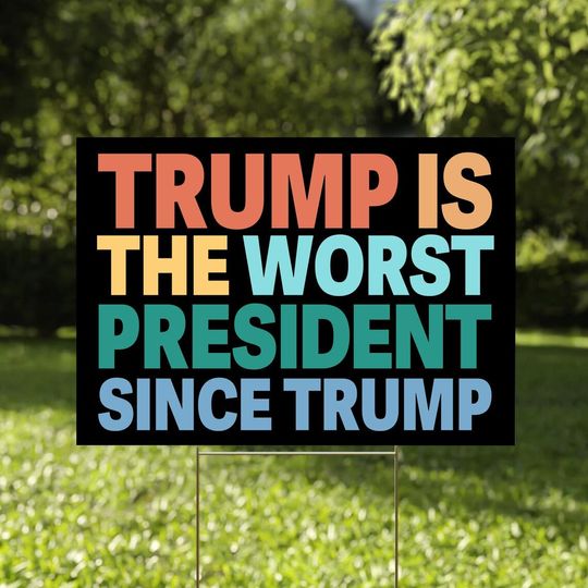 Discover Trump Is The Worst President Since Trump Yard Sign, Progressive Yard Sign, Political Sign, Anti-Trump Civil Rights, Political Statement Sign