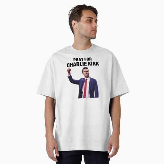Discover Pray for Charlie Kirk Oversized T-Shirt
